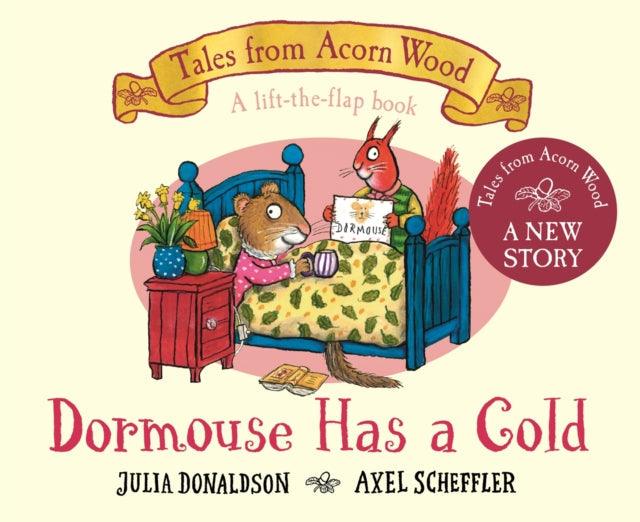 Dormouse Has a Cold by Julia Donaldson and Axel Scheffler – Tales from Acorn Wood lift-the-flap board book cover